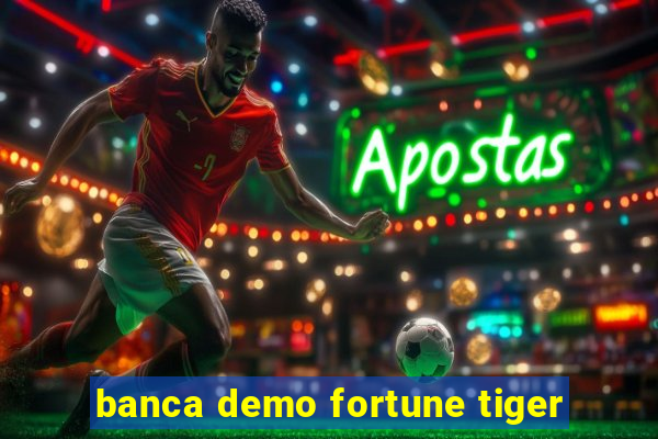 banca demo fortune tiger